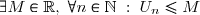 \exists M \in \mathbb{R}, \; \forall n \in \mathbb{N} \; : \; U_n \leq M